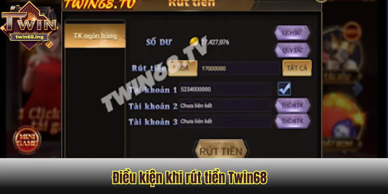 điều kiện khi rút tiền Twin68