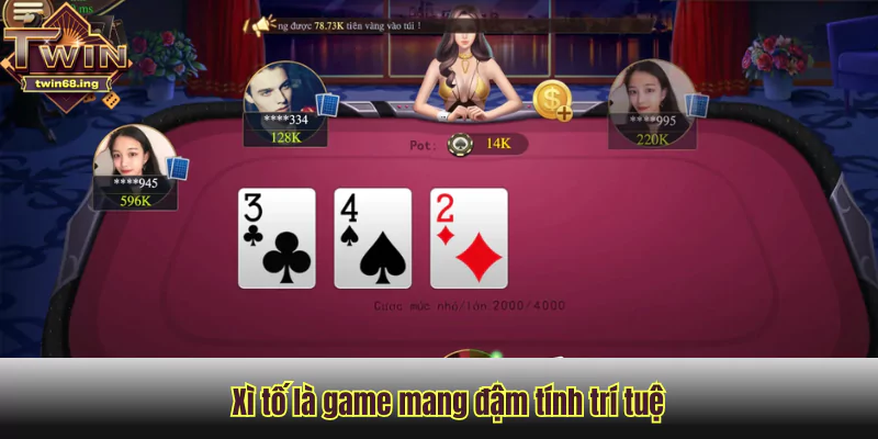 Xì tố là game mang đậm tính trí tuệ