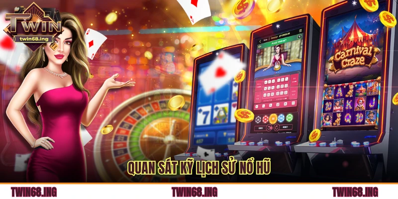 10 Mẹo Quay Nổ Hũ Twin68 Hiệu Quả Tân Thủ Nên Biết 3 Quan sát kỹ lịch sử nổ hũ